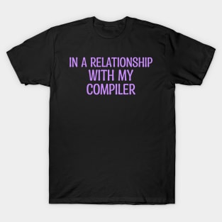 In A Relationship With My Compiler Programming T-Shirt